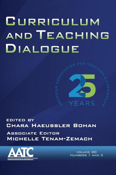 Curriculum and Teaching Dialogue, Volume 20, Numbers 1 & 2, 2018