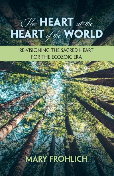The Heart at the Heart of the World: Re-Visioning the Sacred Heart for the Ecozoic Era