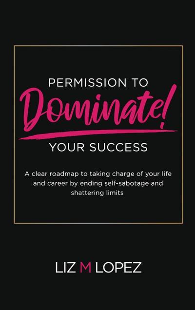PERMISSION TO DOMINATE YOUR SUCCESS