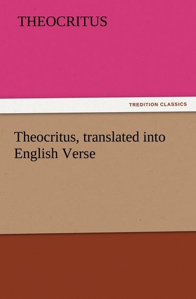 Theocritus, translated into English Verse