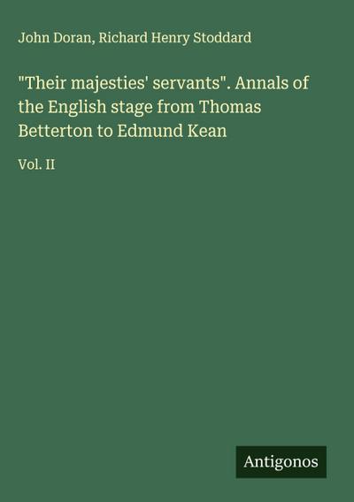 "Their majesties’ servants". Annals of the English stage from Thomas Betterton to Edmund Kean
