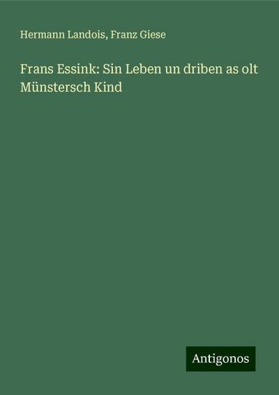 Landois, H: Frans Essink: Sin Leben un driben as olt Münster
