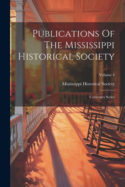 Publications Of The Mississippi Historical Society: Centenary Series; Volume 4