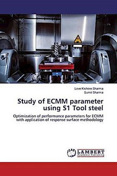 Study of ECMM parameter using S1 Tool steel