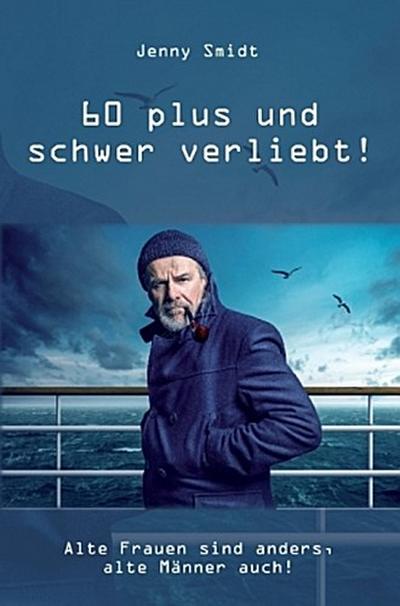 60 plus und schwer verliebt!