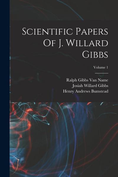 Scientific Papers Of J. Willard Gibbs; Volume 1