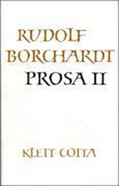 Borchardt, R: Gesammelte Werke in Einzelbänden / Prosa II