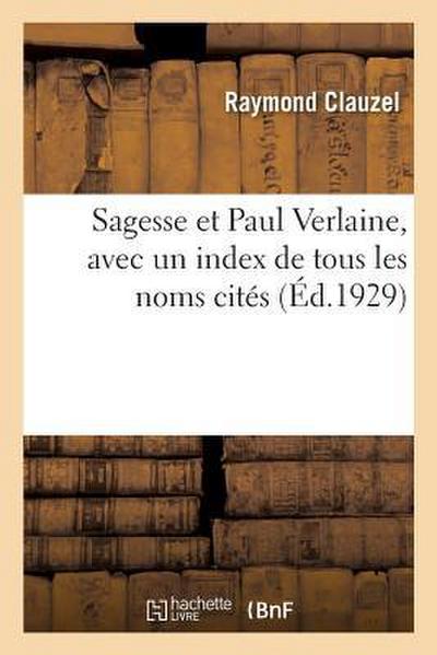 Sagesse Et Paul Verlaine, Avec Un Index de Tous Les Noms Cités