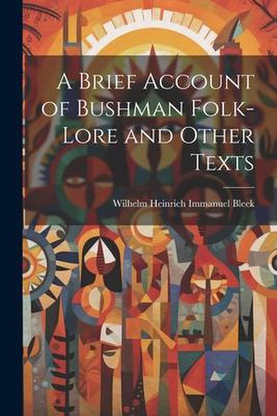 A Brief Account of Bushman Folk-Lore and Other Texts