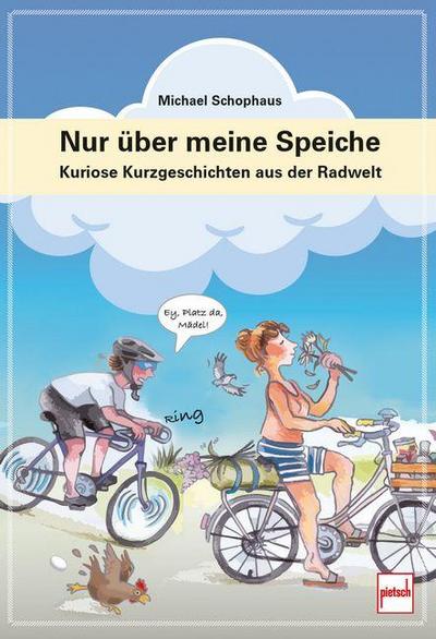 Nur über meine Speiche - Der kleine Radgeber für zwischendurch: humorvolle Fahrrad-Tipps, Geschichten und Alltagsabenteuer rund ums Radfahren