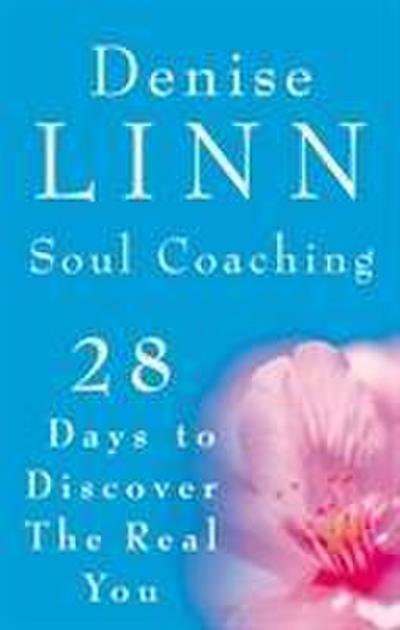 Soul Coaching: 28 Days to Discovering the Real You