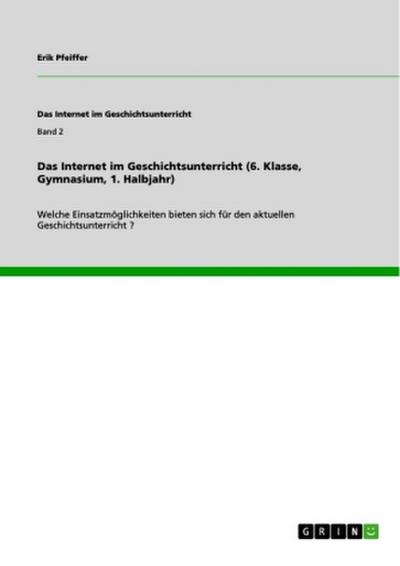 Das Internet im Geschichtsunterricht (6. Klasse, Gymnasium, 1. Halbjahr)