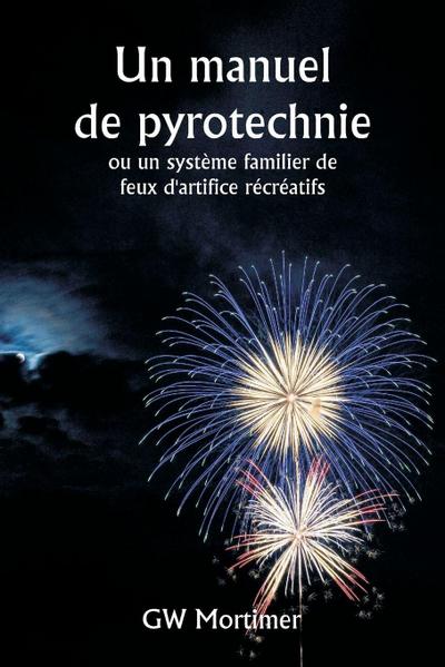 Un manuel de pyrotechnie  ou un système familier de feux d’artifice récréatifs