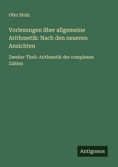 Vorlesungen über allgemeine Arithmetik: Nach den neueren Ansichten
