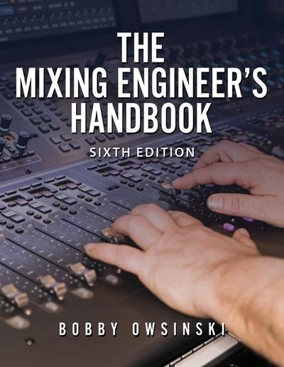 The Mixing Engineer’s Handbook 6th Edition
