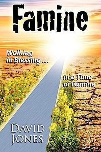 Famine, Walking in Blessing In A Time Of Famine