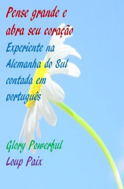 Pense grande e abra seu coração Experiente na Alemanha do Sul contada em português