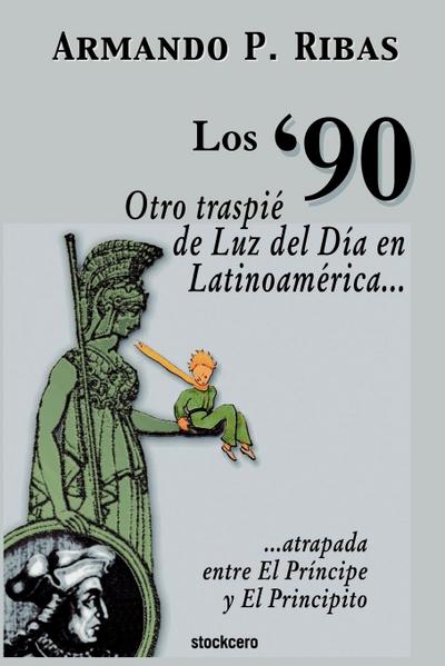Los ’90  (Otro traspié de Luz del Día en Latinoamérica atrapada entre El Príncipe y El Principito)