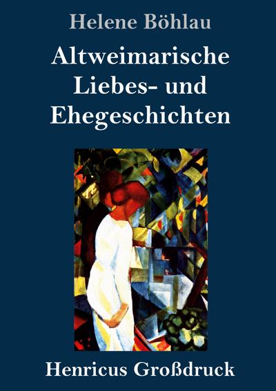 Altweimarische Liebes- und Ehegeschichten (Großdruck)