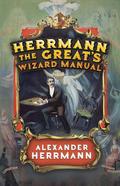 Herrmann the Great’s Wizard Manual