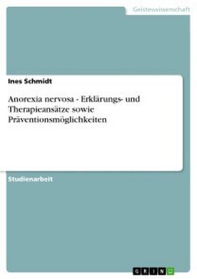 Anorexia nervosa - Erklärungs- und Therapieansätze sowie Präventionsmöglichkeiten