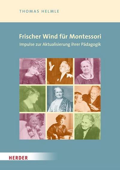 Frischer Wind für Montessori. Impulse zur Aktualisierung ihrer Pädagogik