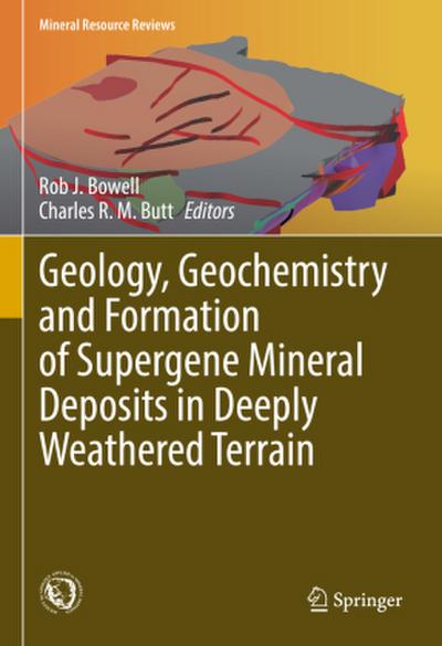 Geology, Geochemistry and Formation of Supergene Mineral Deposits in Deeply Weathered Terrain