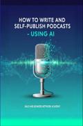 How to Write and Self-Publish Podcasts - Using AI