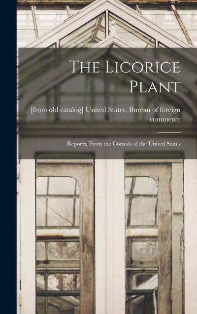 The Licorice Plant; Reports, From the Consuls of the United States