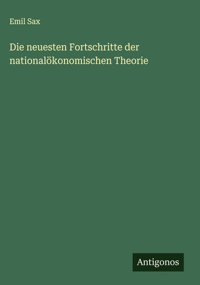 Die neuesten Fortschritte der nationalökonomischen Theorie