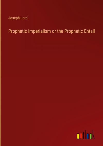 Prophetic Imperialism or the Prophetic Entail