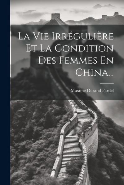 La Vie Irrégulière Et La Condition Des Femmes En China...