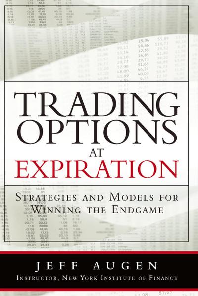 Trading Options at Expiration: Strategies and Models for Winning the Endgame