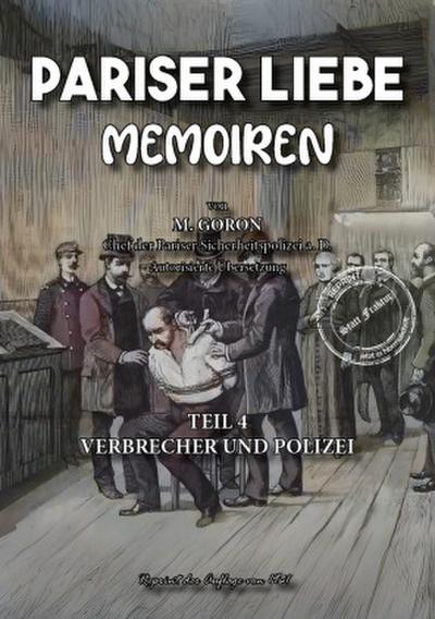 Pariser Liebe - Memoiren Der Chef der Pariser Sicherheitspolizei (Surete) ermittelt Teil 4