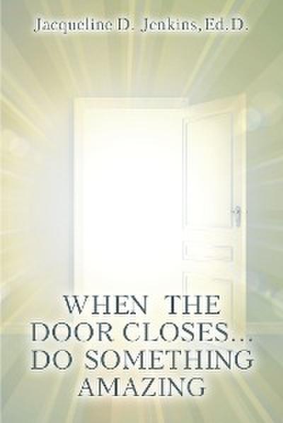 When the Door Closes...Do Something Amazing