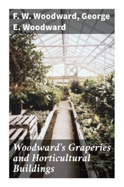 Woodward’s Graperies and Horticultural Buildings