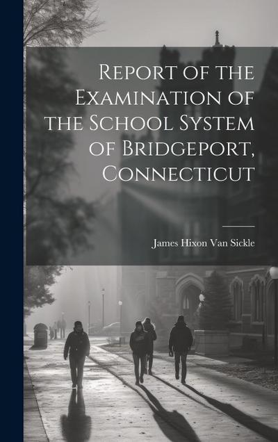 Report of the Examination of the School System of Bridgeport, Connecticut