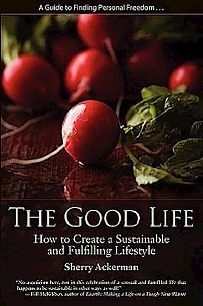 The Good Life: How to Create a Sustainable and Fulfilling Lifestyle