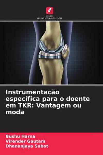 Instrumentação específica para o doente em TKR: Vantagem ou moda