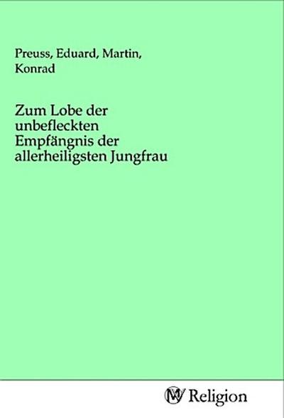 Zum Lobe der unbefleckten Empfängnis der allerheiligsten Jungfrau