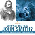 Who Was the Real John Smith? | Early American History Grade 3 | Children’s Historical Biographies