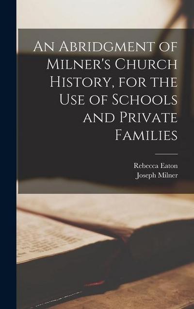 An Abridgment of Milner’s Church History, for the Use of Schools and Private Families