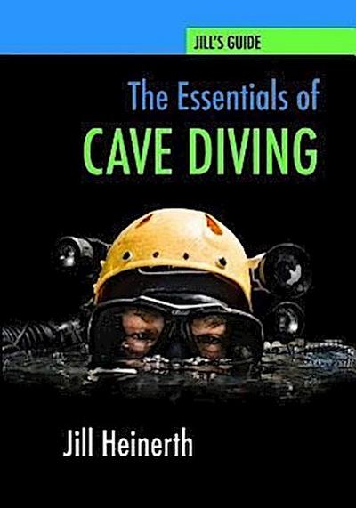 The Essentials of Cave Diving: Jill Heinerth’s Guide to Cave Diving