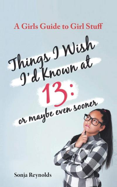 THINGS I WISH I’D  KNOWN AT 13