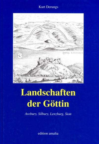 Landschaften der Göttin - Avebury, Silbury, Lenzburg, Sion