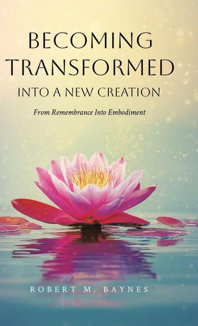 Becoming Transformed Into a New Creation