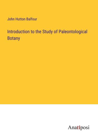 Introduction to the Study of Paleontological Botany