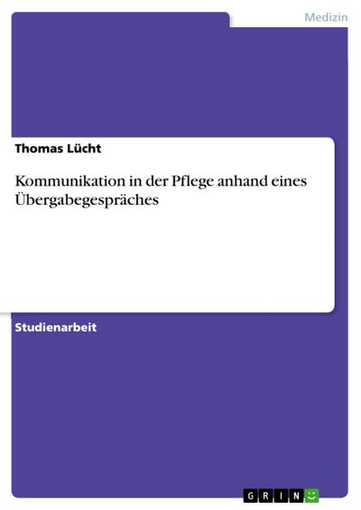 Kommunikation in der Pflege anhand eines Übergabegespräches