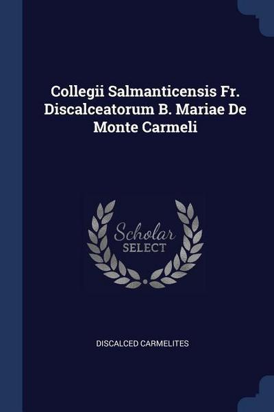 Collegii Salmanticensis Fr. Discalceatorum B. Mariae De Monte Carmeli