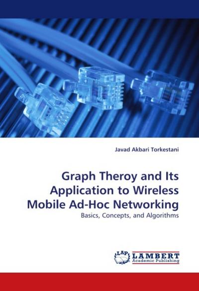 Graph Theroy and Its Application to Wireless Mobile Ad-Hoc Networking - Javad Akbari Torkestani